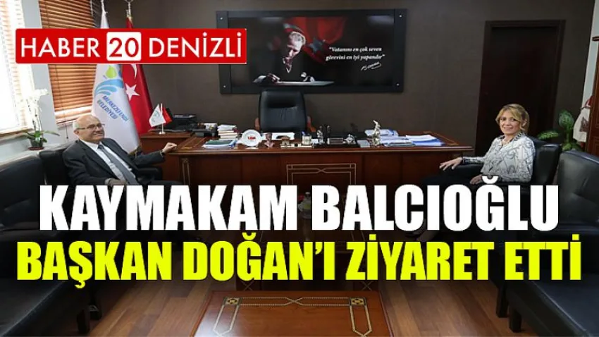Kaymakam Balcıoğlu, Başkan Doğan’ı Ziyaret Etti