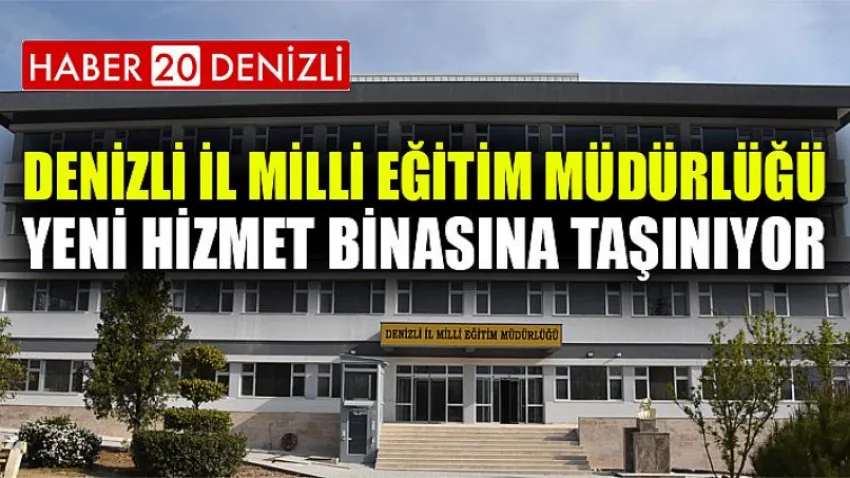 Denizli İl Milli Eğitim Müdürlüğü Yeni Hizmet Binasına Taşınıyor