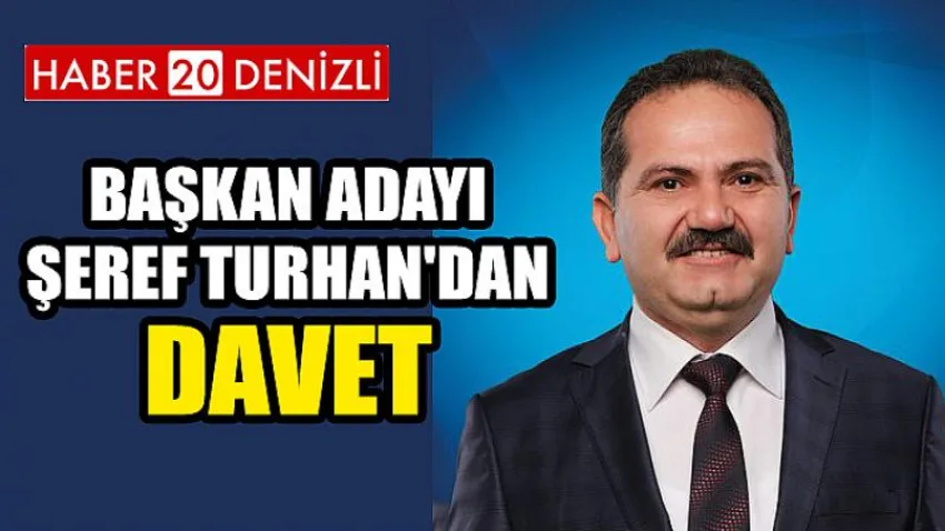 Başkan Adayı Şeref Turhan'dan Davet