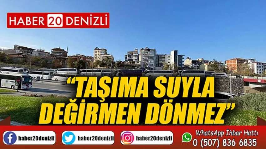 Taşıma suyla değirmen dönmez