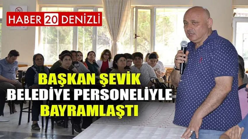 Başkan Şevik, belediye personeliyle bayramlaştı
