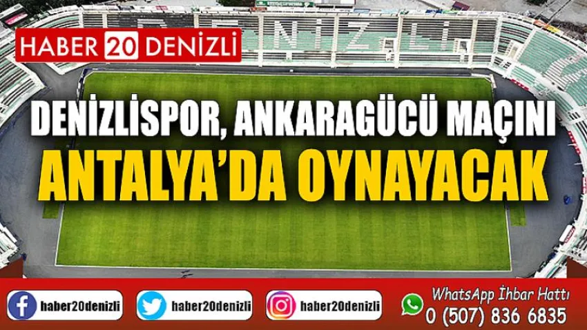 Denizlispor, Ankaragücü maçını Antalya’da oynayacak