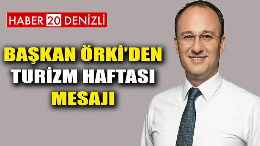 Başkan Örki’den Turizm Haftası Mesajı
