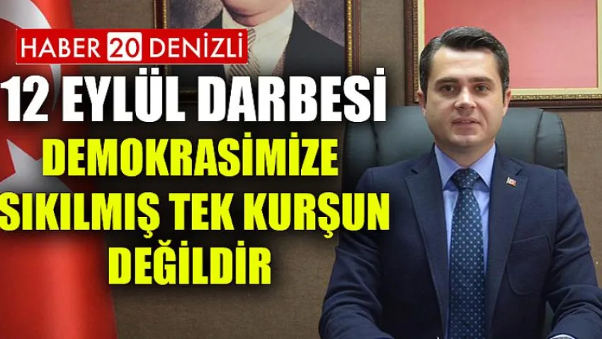 12 Eylül Darbesi Demokrasimize Sıkılmış Tek Kurşun Değildir