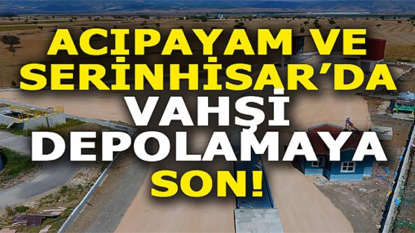 Acıpayam ve Serinhisar'da Vahşi Depolamaya Son