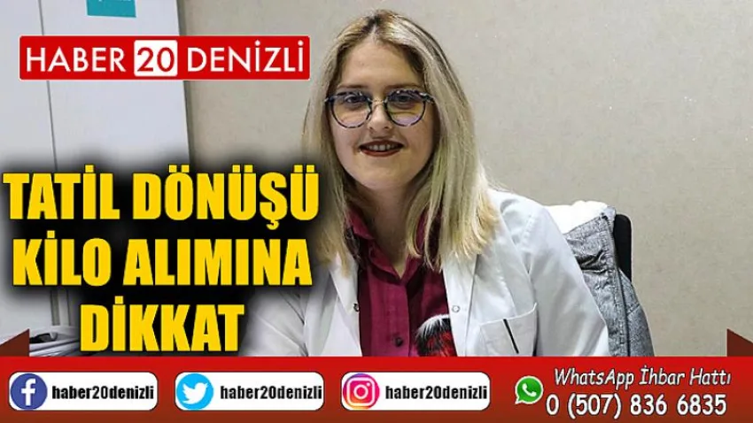 Tatil dönüşü kilo alımına dikkat