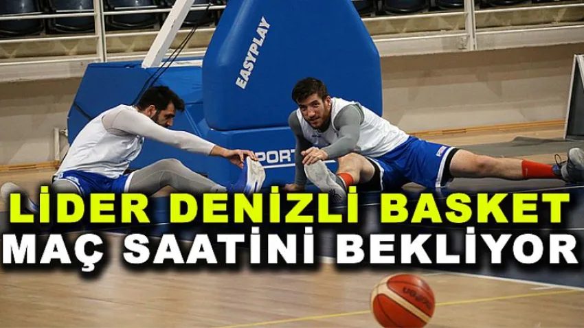 Lider Denizli Basket Maç Saatini Bekliyor