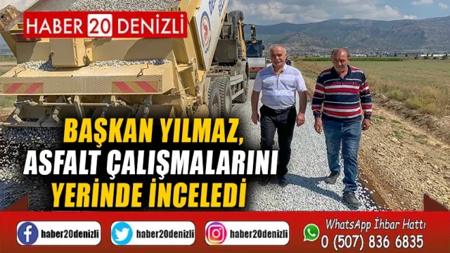 Başkan Yılmaz, Asfalt Çalışmalarını Yerinde İnceledi