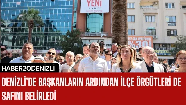 Denizli’de başkanların ardından ilçe örgütleri de safını belirledi