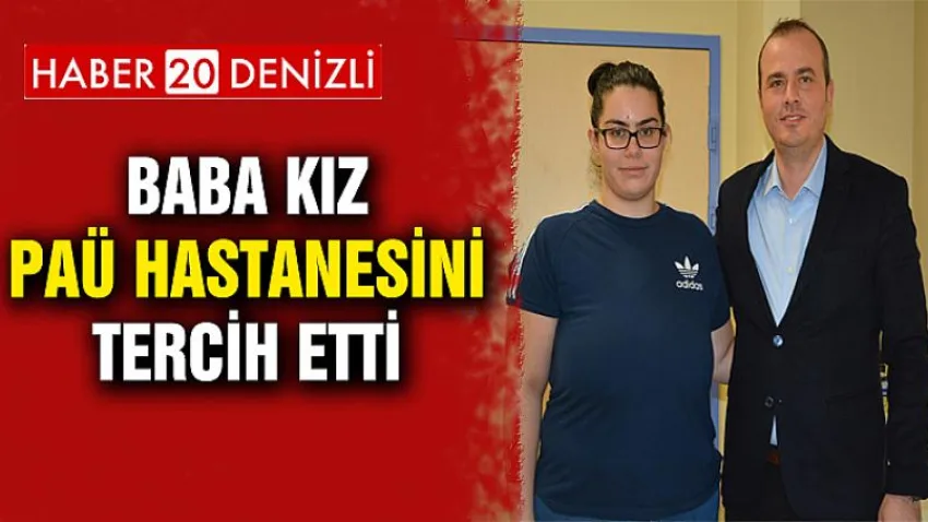 Baba Kız PAÜ Hastanesini Tercih Etti