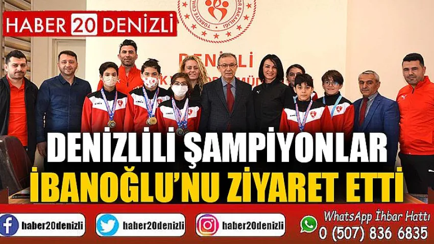 Denizlili şampiyonlar İbanoğlu’nu ziyaret etti