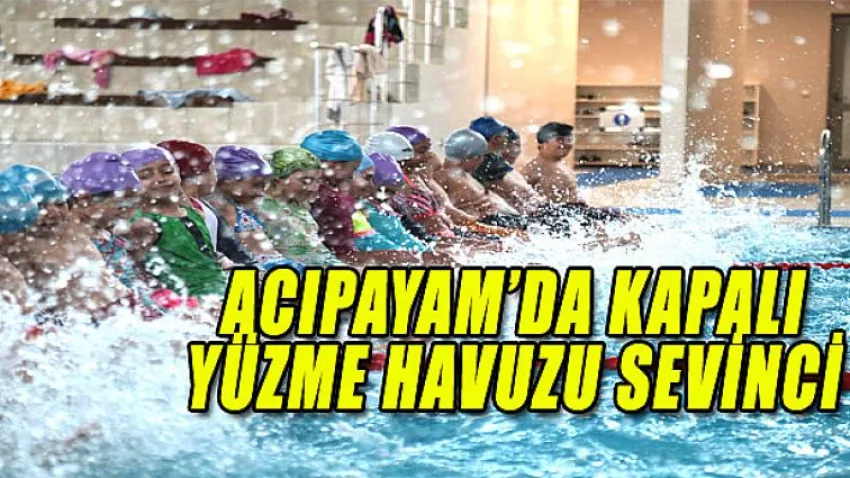Acıpayam'da Kapalı Yüzme Havuzu Sevinci