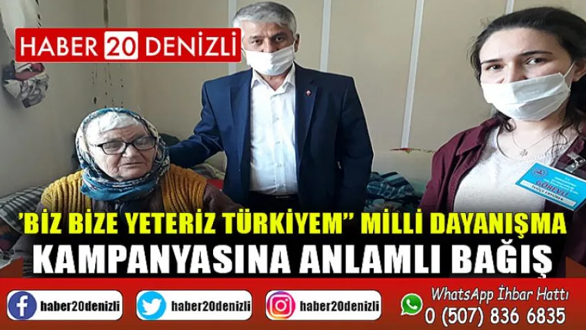 '’BİZ BİZE YETERİZ TÜRKİYEM’’ Milli Dayanışma Kampanyasına Anlamlı Bağış