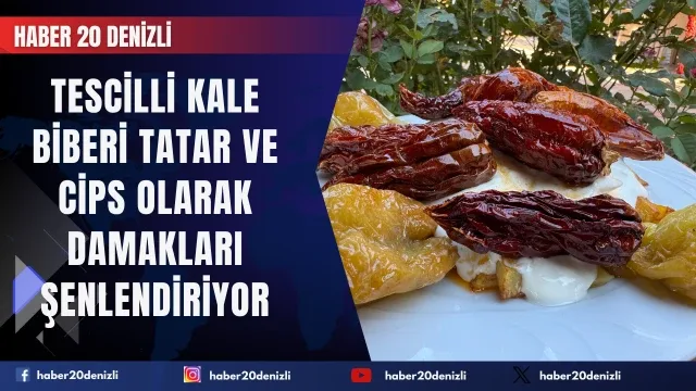 Tescilli Kale Biberi tatar ve cips olarak damakları şenlendiriyor