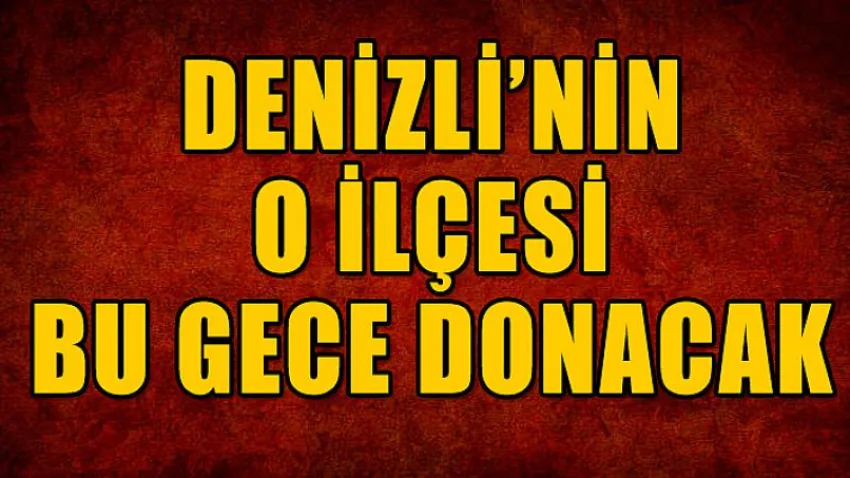 O İlçe Bu Gece Donacak