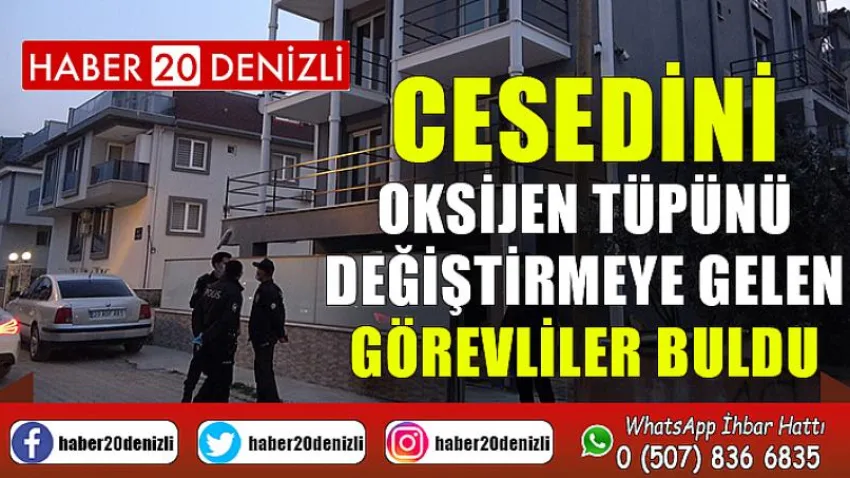 Cesedini oksijen tüpünü değiştirmeye gelen görevliler buldu
