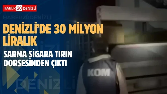 Denizli’de 30 milyon liralık sarma sigara tırın dorsesinden çıktı