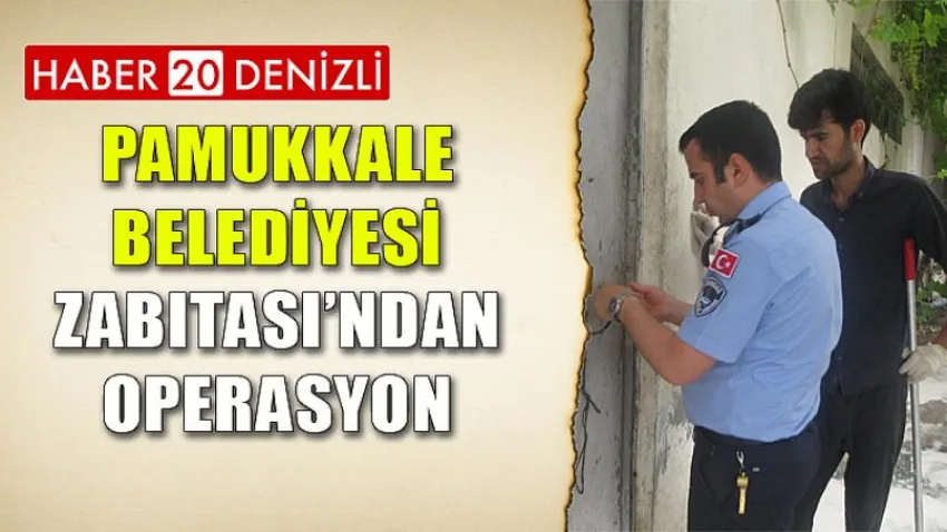 Pamukkale Belediyesi Zabıtası’ndan Operasyon