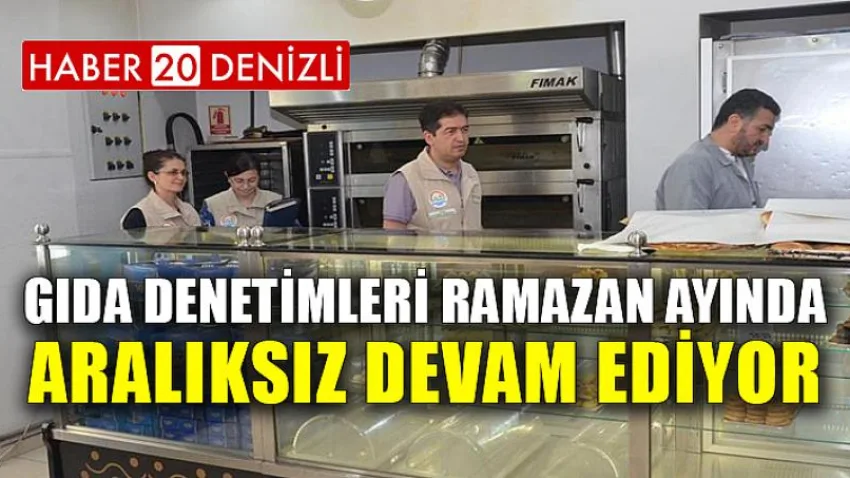 Gıda Denetimleri Ramazan Ayında Aralıksız Devam Ediyor