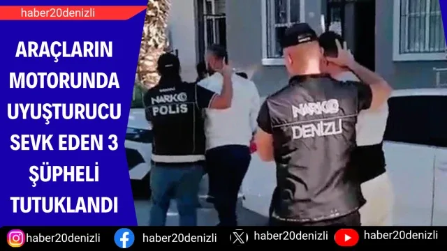 Araçların motorunda uyuşturucu sevk eden 3 şüpheli tutuklandı