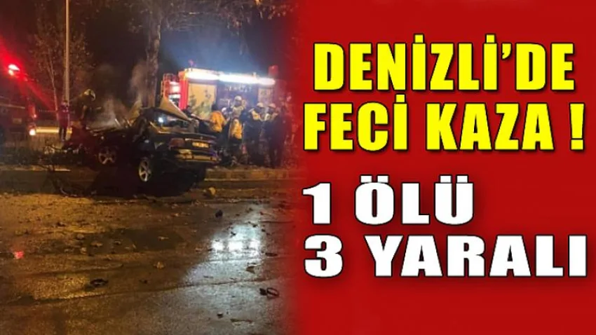 Denizli'de Feci Kaza ! 1 Ölü 3 Yaralı