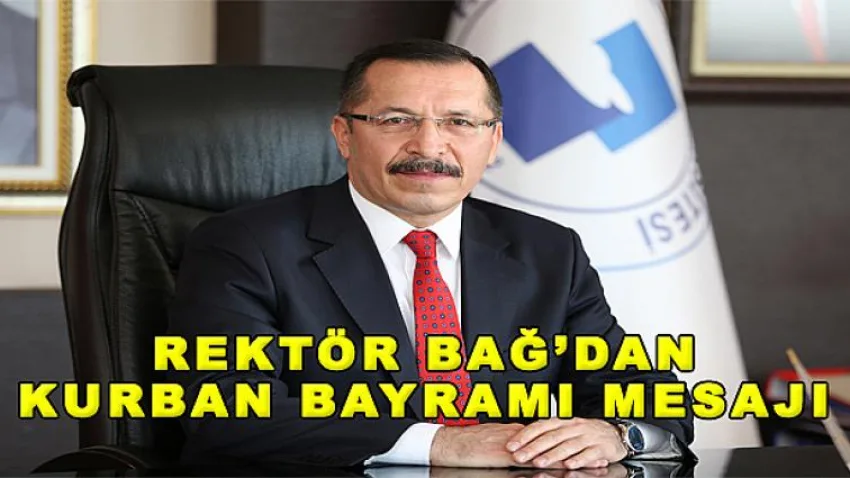 Rektör Bağ’dan Kurban Bayramı Mesajı