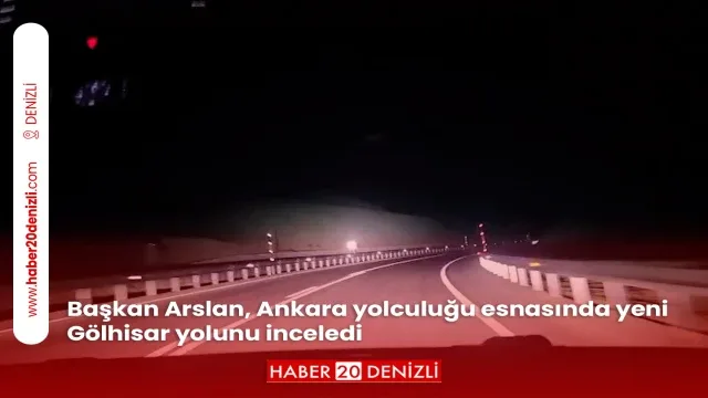 Başkan Arslan, Ankara yolculuğu esnasında yeni Gölhisar yolunu inceledi
