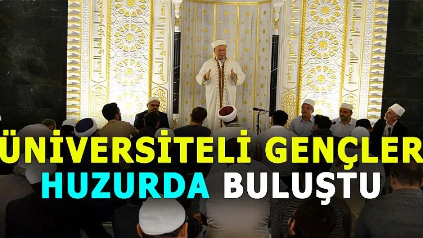 Üniversiteli Gençler Huzurda Buluştu
