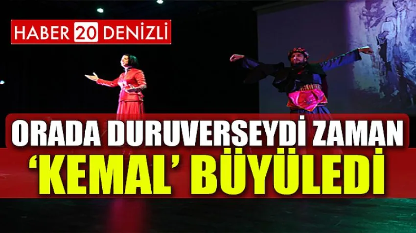 Orada Duruverseydi Zaman ‘Kemal’ Büyüledi