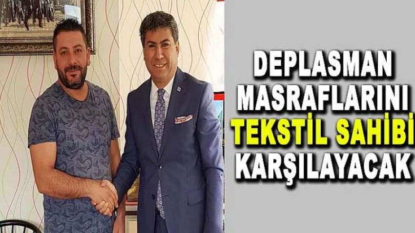 Deplasman Masraflarını Tekstil Sahibi Karşılayacak