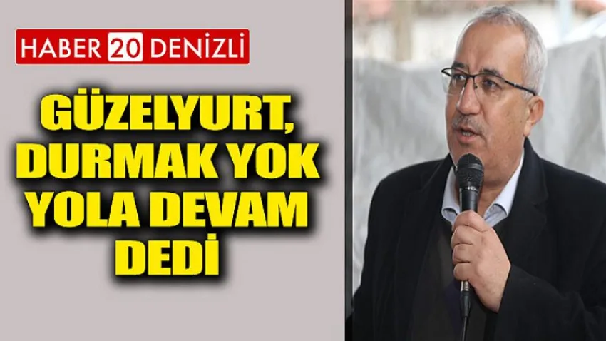 Güzelyurt, Durmak Yok Yola Devam Dedi
