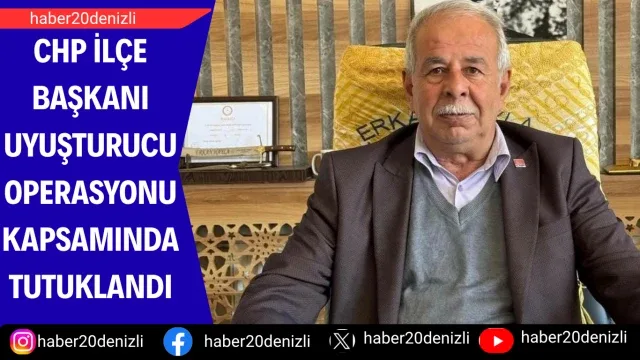 CHP İlçe Başkanı uyuşturucu operasyonu kapsamında tutuklandı