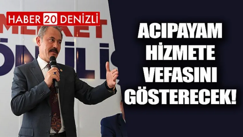 Acıpayam Hizmete Vefasını Gösterecek!