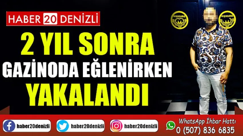 2 yıl sonra gazinoda eğlenirken yakalandı