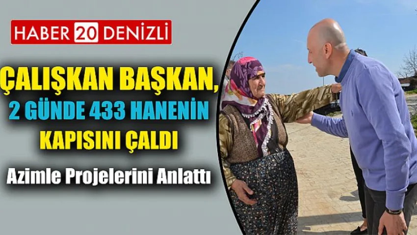 Çalışkan Başkan, 2 günde 433 hanenin kapısını çaldı, azimle projelerini anlattı