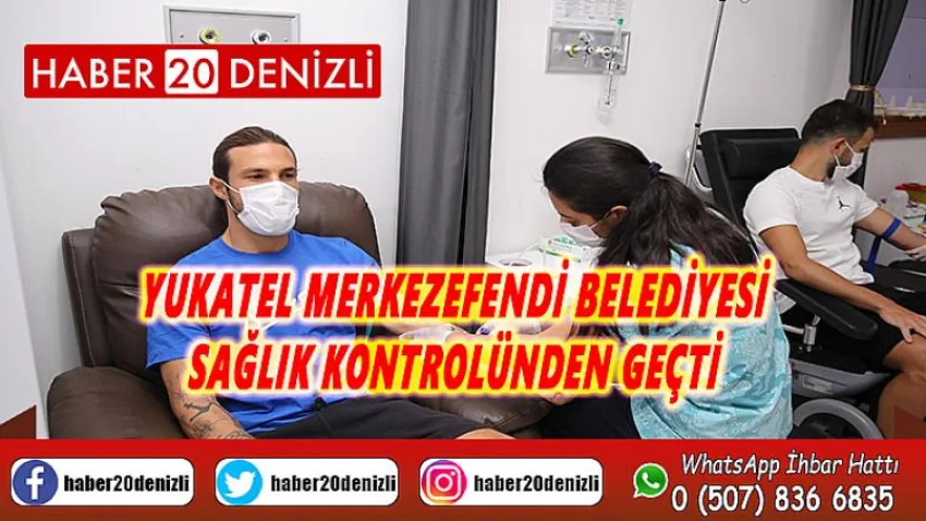 Yukatel Merkezefendi Belediyesi sağlık kontrolünden geçti