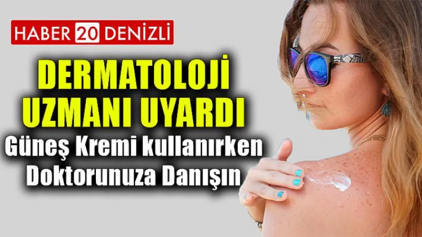 Güneş Kremi kullanırken Doktorunuza Danışın
