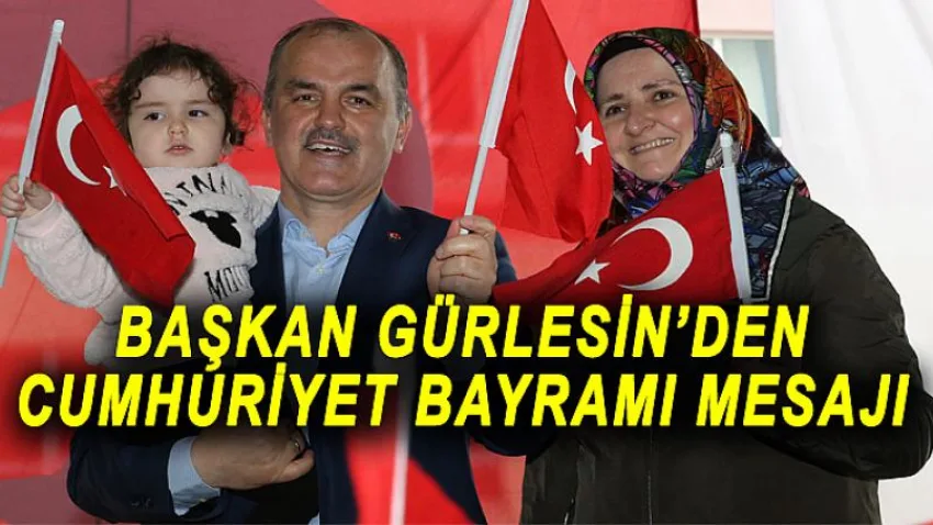 Başkan Gürlesin’den Cumhuriyet Bayramı Mesajı