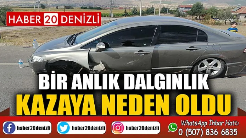 Bir anlık dalgınlık kazaya neden oldu