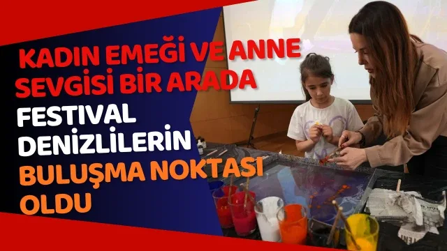 Büyükşehir’le kadın emeği ve anne sevgisi bir arada Festival Denizlilerin buluşma noktası oldu
