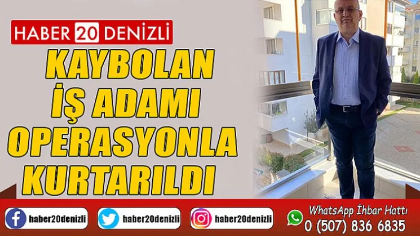 Kaybolan iş adamı operasyonla kurtarıldı