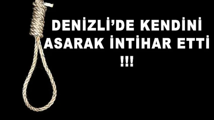 Denizli'de Kendini Asarak İntihar Etti
