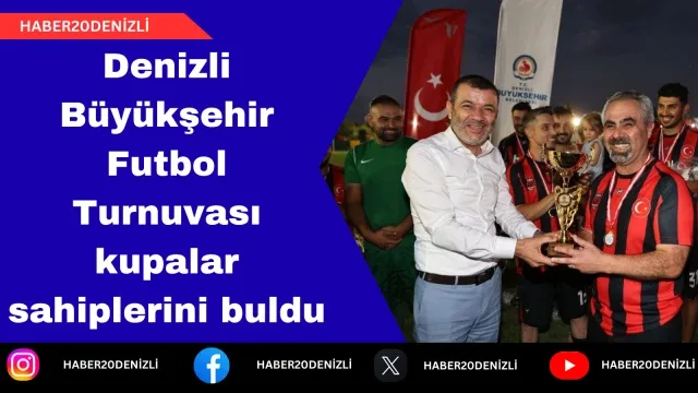 Denizli Büyükşehir Futbol Turnuvası kupalar sahiplerini buldu