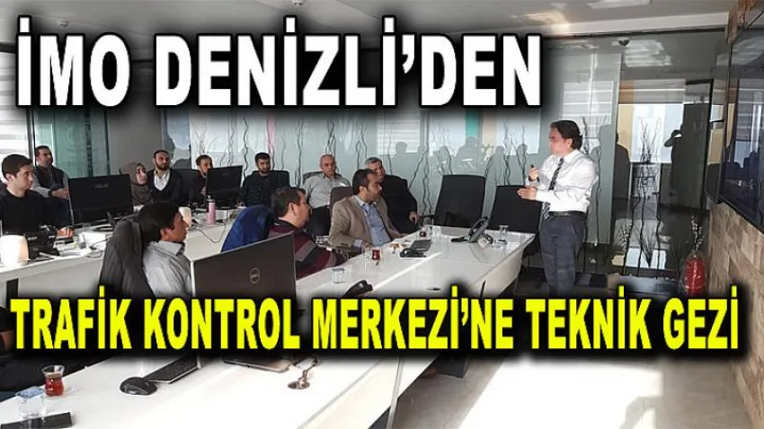 İmo Denizli’den Trafik Kontrol Merkezine Teknik Gezi