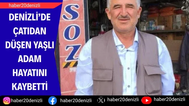 Denizli’de çatıdan düşen yaşlı adam hayatını kaybetti