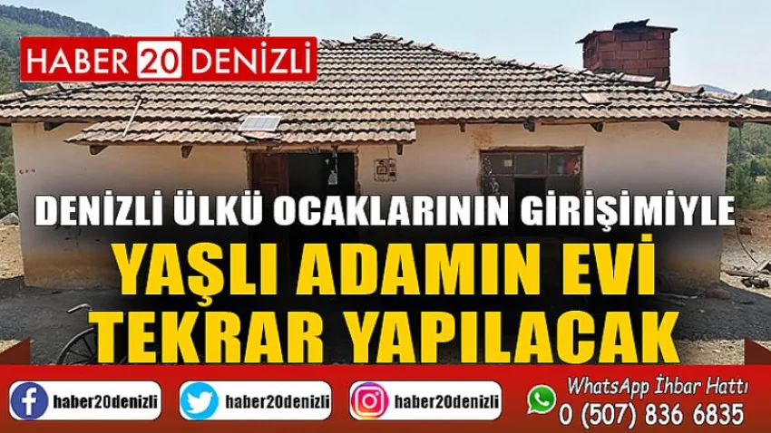 Denizli Ülkü Ocaklarının girişimiyle yaşlı adamın evi tekrar yapılacak