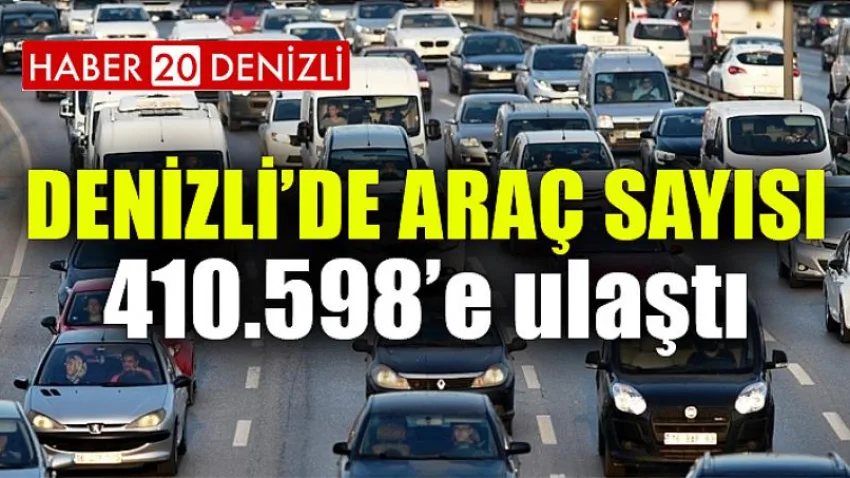 Denizli'de Araç Sayısı 410.598’e Ulaştı