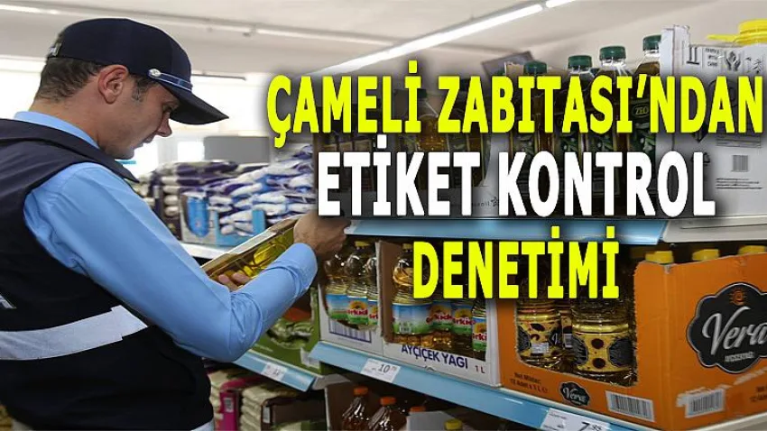 Çameli Zabıtası'ndan Etiket Kontrol Denetimi