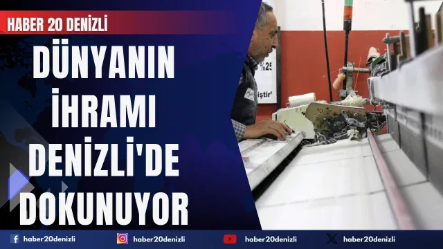 Dünyanın ihramı Denizli'de dokunuyor