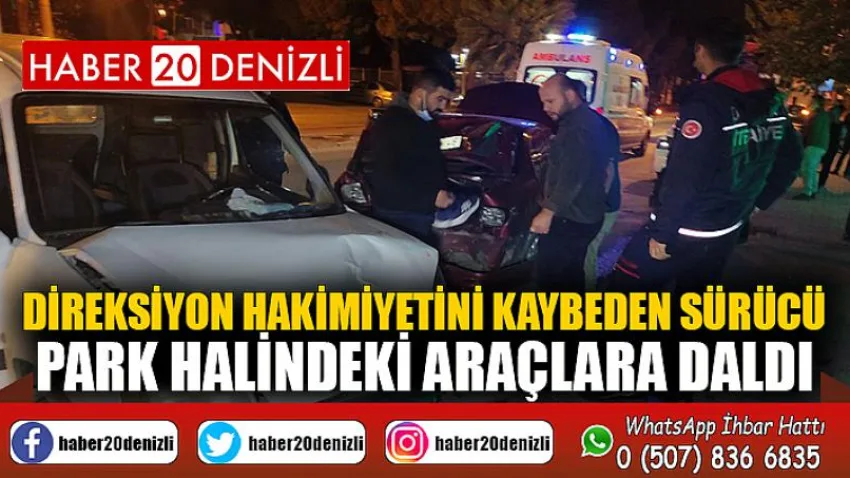 Direksiyon hakimiyetini kaybeden sürücü park halindeki araçlara daldı